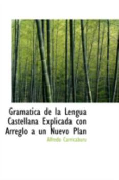 Paperback Gram Tica de La Lengua Castellana Explicada Con Arreglo Un Nuevo Plan Book