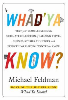 Paperback Whad'Ya Know?: Test Your Knowledge with the Ultimate Collection of Amazing Trivia, Quizzes, Stories, Fun Facts, and Everything Else You Never Knew You Wanted to Know Book