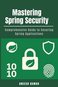Paperback Mastering Spring Security: Comprehensive Guide to Securing Spring Applications Book