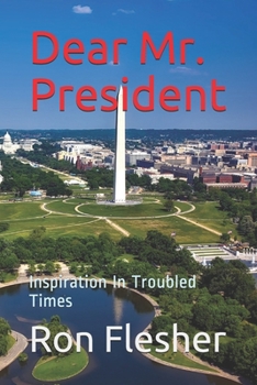 Paperback Dear Mr. President: Inspiration In Troubled Times Book