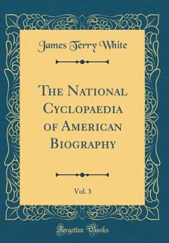 Hardcover The National Cyclopaedia of American Biography, Vol. 3 (Classic Reprint) Book