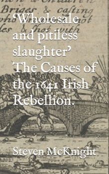 Paperback 'Wholesale and pitiless slaughter' The Causes of the 1641 Irish Rebellion. Book