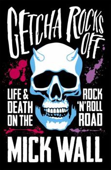 Paperback Getcha Rocks Off: Sex & Excess. Bust-Ups & Binges. Life & Death on the Rock 'n' Roll Road Book