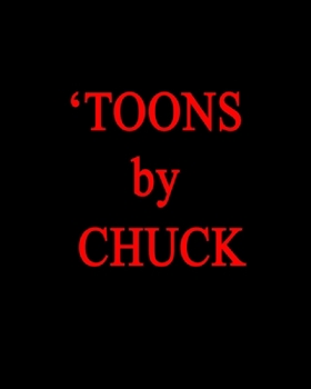 Paperback 'TOONS by CHUCK: "A more original and forceful sculptor."--Thomas Albright, Art Critic, Author. Book