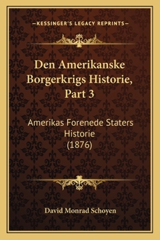 Paperback Den Amerikanske Borgerkrigs Historie, Part 3: Amerikas Forenede Staters Historie (1876) [Danish] Book