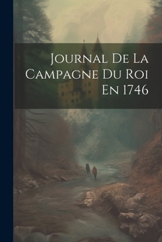 Paperback Journal De La Campagne Du Roi En 1746 [French] Book