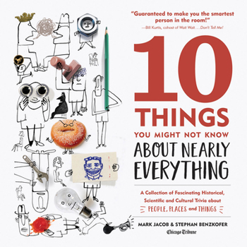 Hardcover 10 Things You Might Not Know about Nearly Everything: A Collection of Fascinating Historical, Scientific and Cultural Trivia about People, Places and Book