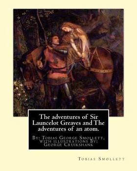 Paperback The adventures of Sir Launcelot Greaves and The adventures of an atom.: By: Tobias (George) Smollett, with illustrations By: George Cruikshank (27 Sep Book