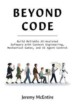 Beyond Code: Build Reliable AI-Assisted Software with Context Engineering, Mechanical Gates, and AI Agent Control