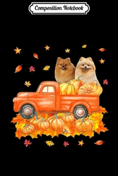 Composition Notebook: Pomeranian Pumpkin Truck Funny Thanksgiving Dog Pet Gifts  Journal/Notebook Blank Lined Ruled 6x9 100 Pages