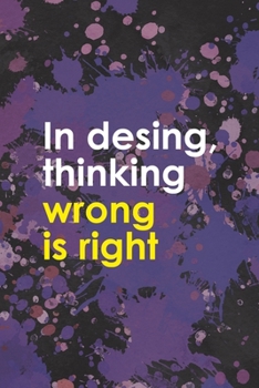 In Desing, Thinking Wrong Is Right: Notebook Journal Composition Blank Lined Diary Notepad 120 Pages Paperback Purple Pincels Graphic Desing
