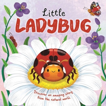 Board book Nature Stories: Little Ladybug Discover an Amazing Story from the Natural World: Padded Board Book