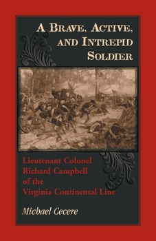 Paperback A Brave, Active, and Intrepid Soldier. Lieutenant Colonel Richard Campbell of the Virginia Continental Line Book