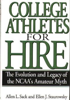 Hardcover College Athletes for Hire: The Evolution and Legacy of the NCAA's Amateur Myth Book