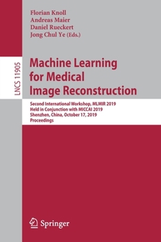 Paperback Machine Learning for Medical Image Reconstruction: Second International Workshop, Mlmir 2019, Held in Conjunction with Miccai 2019, Shenzhen, China, O Book