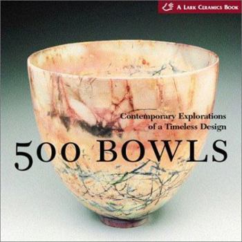 500 Bowls: Contemporary Explorations of a Timeless Design - Book  of the 500 Series