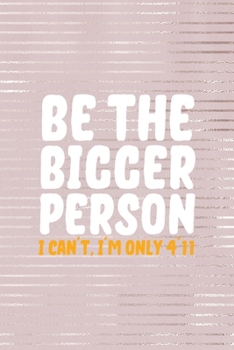 Be The Bigger Person I Can't I'm Only 4'11: Short People Notebook Journal Composition Blank Lined Diary Notepad 120 Pages Paperback Pink Strokes