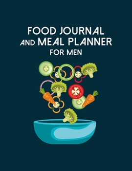 Food Journal And Meal Planner For Men: Diet Food Log Book & Diary - Meal Planner And Tracker For Weight Loss And To Reduce Your Blood Pressure