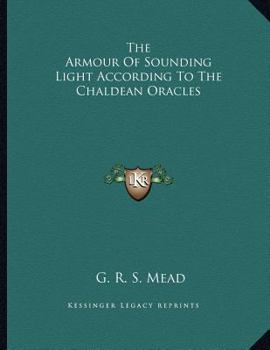 Paperback The Armour of Sounding Light According to the Chaldean Oracles Book