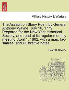 Paperback The Assault on Stony Point, by General Anthony Wayne, July 16, 1779. Prepared for the New York Historical Society, and Read at Its Regular Monthly Mee Book