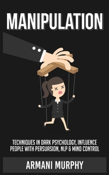 Paperback Manipulation: Techniques in Dark Psychology, Influence People With Persuasion, NLP & Mind Control Book