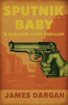 Sputnik Baby (A Neo-Noir Crime Thriller)
