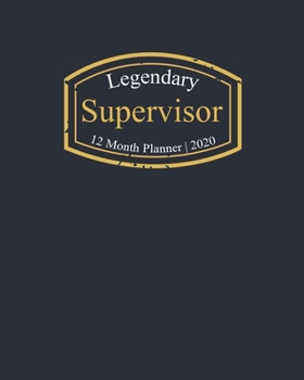 Legendary Supervisor, 12 Month Planner 2020: A classy black and gold Monthly & Weekly Planner January - December 2020