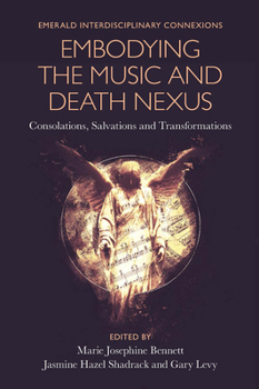 Hardcover Embodying the Music and Death Nexus: Consolations, Salvations and Transformations Book