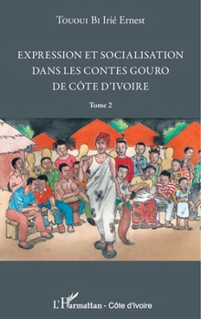 Paperback Expression et socialisation dans les contes gouro de Côte d'Ivoire Tome 2 [French] Book
