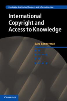 International Copyright and Access to Knowledge - Book  of the Cambridge Intellectual Property and Information Law