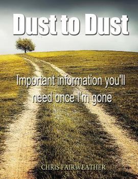 Paperback Dust to Dust: Important Information You'll Need Once I'm Gone Book