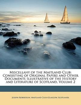 Paperback Miscellany of the Maitland Club: Consisting of Original Papers and Other Documents Illustrative of the History and Literature of Scotland, Volume 2 Book