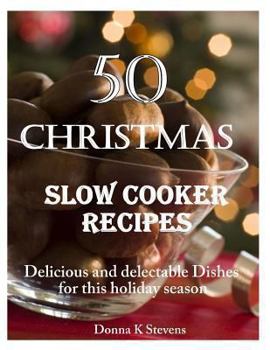 Paperback 50 Christmas Slow Cooker Recipes: Delicious and delectable Dishes for this holida Book