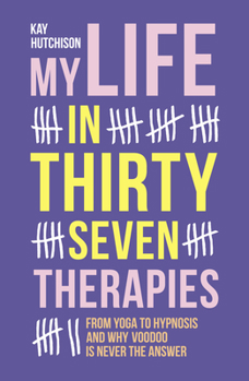 Paperback My Life in Thirty Seven Therapies: From Yoga to Hypnosis and Why Voodoo Is Never the Answer Book