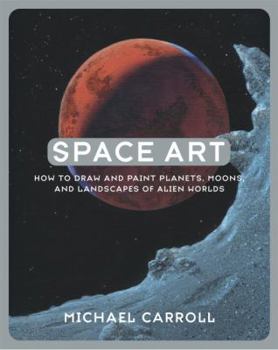 Paperback Space Art: How to Draw and Paint Planets, Moons, and Landscapes of Alien Worlds Book