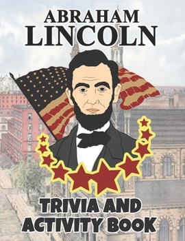 Abraham Lincoln Trivia And Activity Book: United States Executive Government Biographies And History Notebook / An American Statesman And Lawyer Who ... / Biographies of Presidents & Heads of State