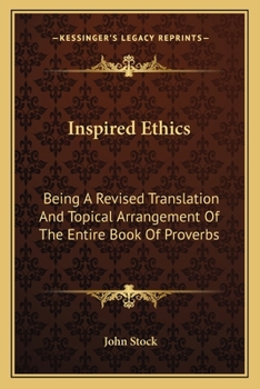 Paperback Inspired Ethics: Being A Revised Translation And Topical Arrangement Of The Entire Book Of Proverbs Book