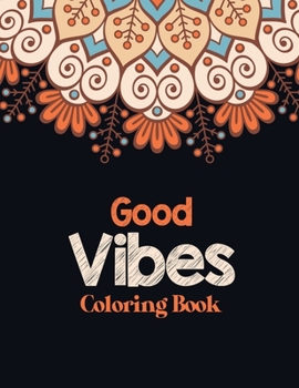 Good Vibes Coloring Book: Adults Stress Releasing Coloring book with Inspirational Quotes, A Coloring Book for Grown-Ups Providing Relaxation and ... to relaxing naturally, mandala art design