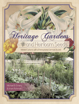 Paperback Heritage Gardens, Heirloom Seeds: Melded Cultures with a Pennsylvania German Accent Book