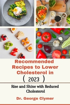 Paperback Recommended Recipes to Lower Cholesterol in 2023: Rise and Shine with Reduced Cholesterol Book