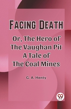Paperback Facing Death Or, The Hero of the Vaughan Pit A Tale of the Coal Mines Book