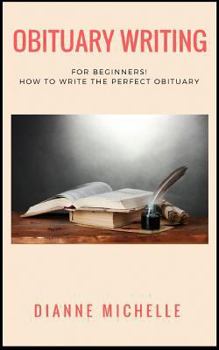 Paperback Obituary Writing: For Beginners! How to Write the Perfect Obituary Book