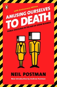 Paperback Amusing Ourselves to Death: Public Discourse in the Age of Show Business Book