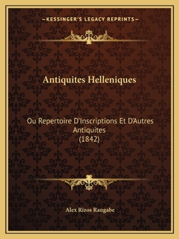 Antiquites Helleniques: Ou Repertoire D'Inscriptions Et D'Autres Antiquites (1842)