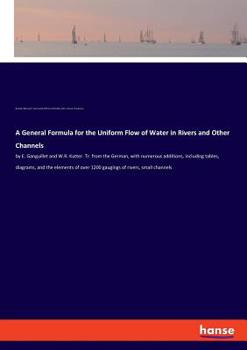 Paperback A General Formula for the Uniform Flow of Water in Rivers and Other Channels: by E. Ganguillet and W.R. Kutter. Tr. from the German, with numerous add Book