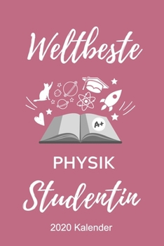 WELTBESTE PHYSIK STUDENTIN 2020 KALENDER: A5 ERFOLGSJOURNAL 2020 für Physik Studenten | zukünftige Physiker | zum Studienstart | Erstes Semester | ... Geschenkidee | Wissenschaft (German Edition)