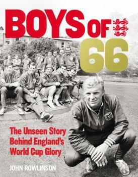 Hardcover The Boys of '66: The Unseen Story Behind England's World Cup Glory Book