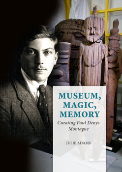 Hardcover Museum, Magic, Memory: Curating Paul Denys Montague Book