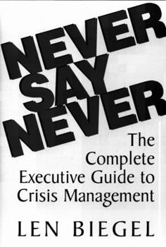 Hardcover Never Say Never: The Complete Executive Guide to Crisis Management (Brick Tower Press Financial Guide) Book