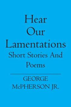 Paperback Hear Our Lamentations: Short Stories And Poems Book